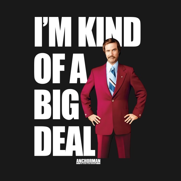 Anchorman Ron Burgundy I'm Kind Of A Big Deal Word by Story At Dawn 