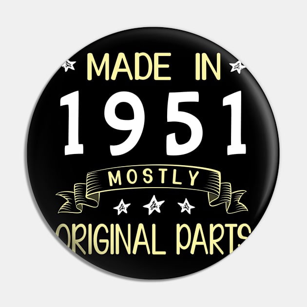 Made In 1951 Mostly Original Parts Happy Birthday 69 Years Old To Me Dad Mom Papa Nana Husband Wife Pin by bakhanh123