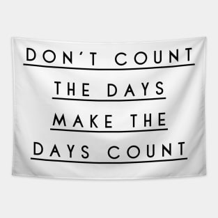 don't count the days make the days count Tapestry