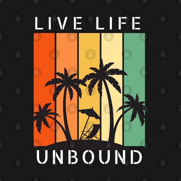 Live Life Unbound Happy Paradise Relax by Millionaire Quotes