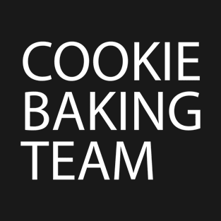 White Quote COOKIE BAKING TEAM T-Shirt