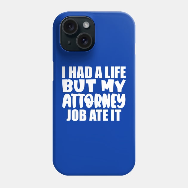 I had a life, but my attorney job ate it Phone Case by colorsplash