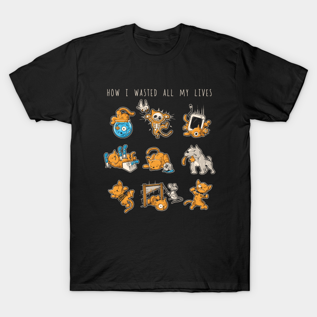 How I Wasted All My Lives - Cats - T-Shirt