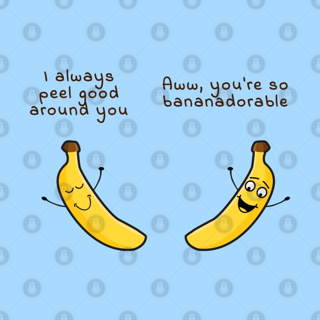 I peel good around you - Aww you are bananadorable by punderful_day