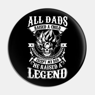 All Dads Raised A Child Except My Dad He Raised A Legend Pin