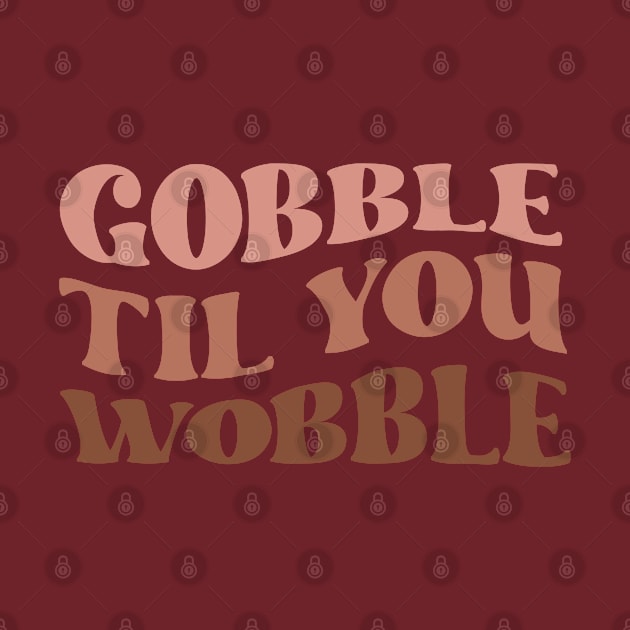 Gobble til You Wobble by Erin Decker Creative