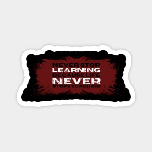 Never stop learning, because live never stop teaching, Motivational Quote Magnet