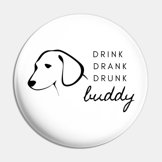 Drink Drank Drunk Buddy- T-shirt, sticker, home decor Pin by CHARNISTA STUDIO