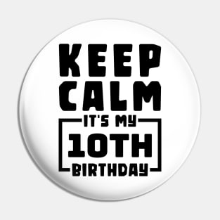 Keep calm, it's my 10th birthday Pin