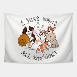 Funny Dogs, Funny Puppies, I Just Want All the Dogs, Dog Lover, Dog Crazy Tapestry