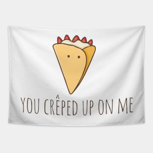 You Crêped Up On Me Tapestry