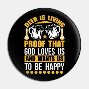 Beer Is Living Proof That God Loves Us And Wants Us To Be Happy T Shirt For Women Men Pin