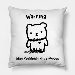 Warning: May Suddenly Hyperfocus Pillow