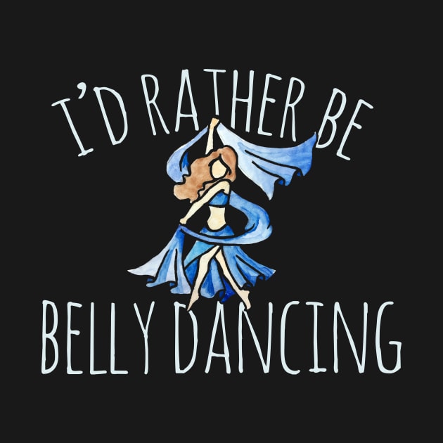 I'd rather be belly dancing by bubbsnugg