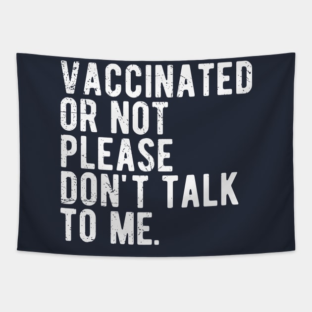 vaccinated or not, please don't talk to me. Funny Pro Vaccine Tapestry by Gaming champion