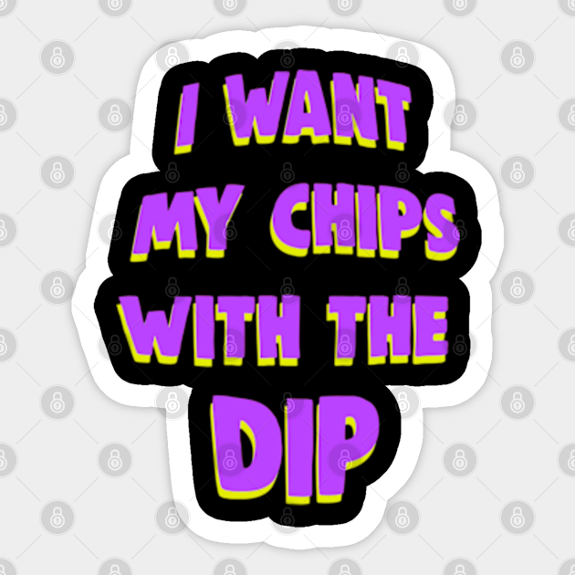 I Want My Chips With The Dip Meme Basketball Sticker Teepublic