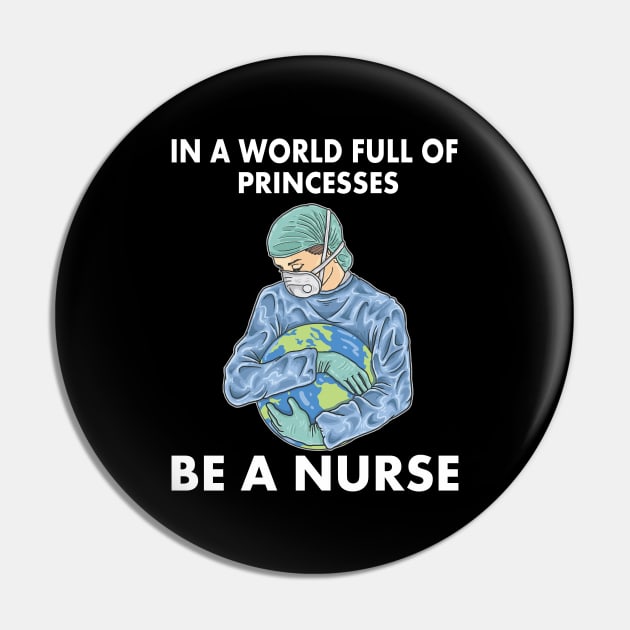 In a world full of princesses be a nurse Pin by Mr.Speak