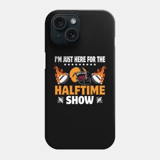 I’m Just Here for The Halftime Show Funny American Football Phone Case
