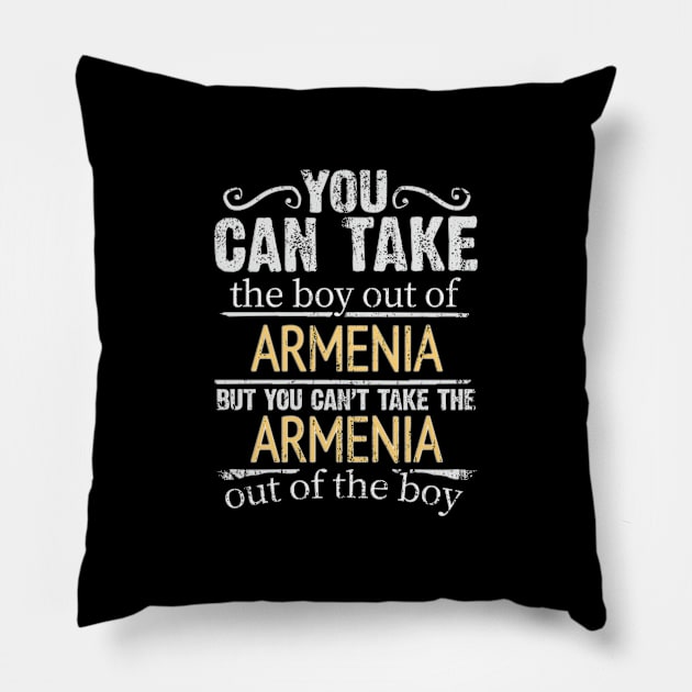 You Can Take The Boy Out Of Armenia But You Cant Take The Armenia Out Of The Boy - Gift for Armenian With Roots From Armenia Pillow by Country Flags