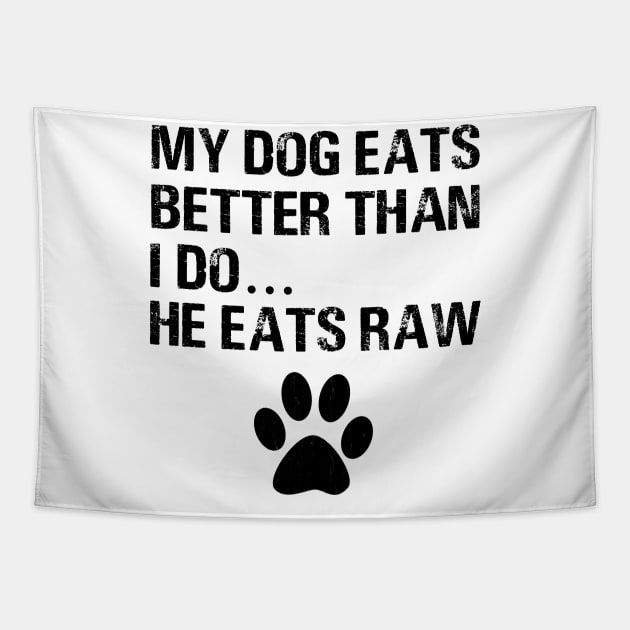 My dogs eats better than i do he eats raw dog paw Tapestry by Pretr=ty