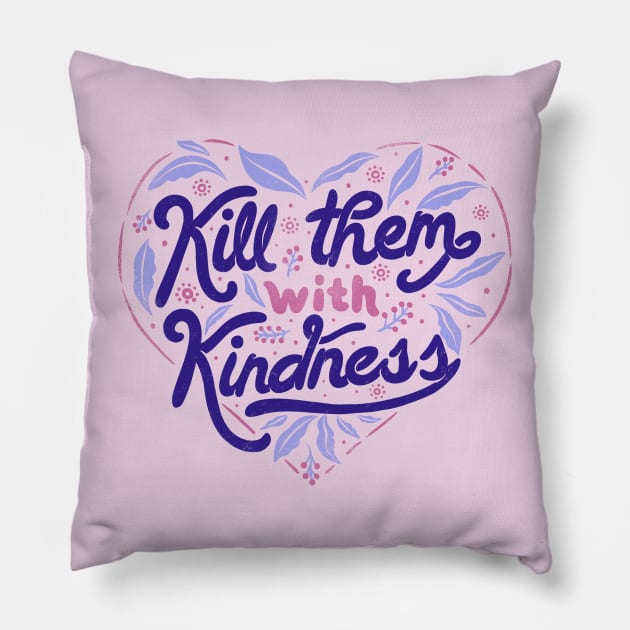 Kill Them With Kindness by Tobe Fonseca Pillow by Tobe_Fonseca