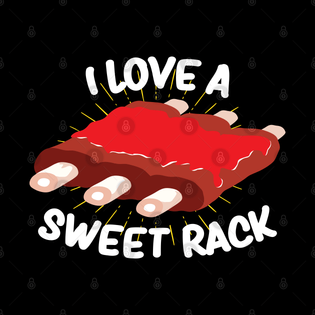 I love a sweet rack - funny BBQ Gifts Grillmaster Gift by Shirtbubble