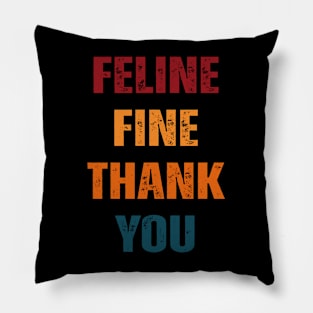 Feline fine thank you Funny saying Cat Lovers Pillow