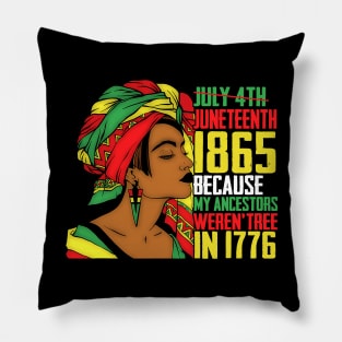 Juneteenth, Because My ancestors weren't free in 1776, Black queen, Black Girl magic Pillow