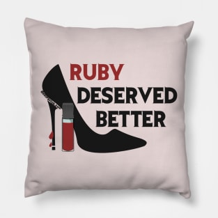 Ruby Deserved Better Pillow