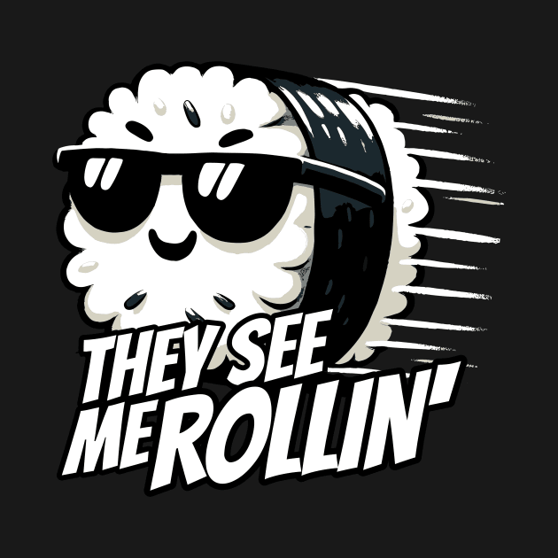 They see me Rollin Maki Sushi Roll by DoodleDashDesigns