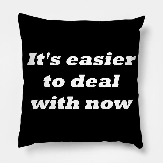 It's easier to deal with now Pillow by Click Here For More