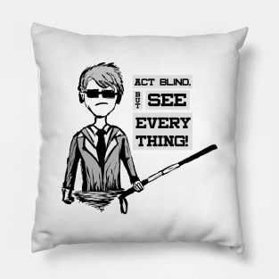 Act BLIND , See EVERYTHING - Super Unique cartoon black and white design Pillow