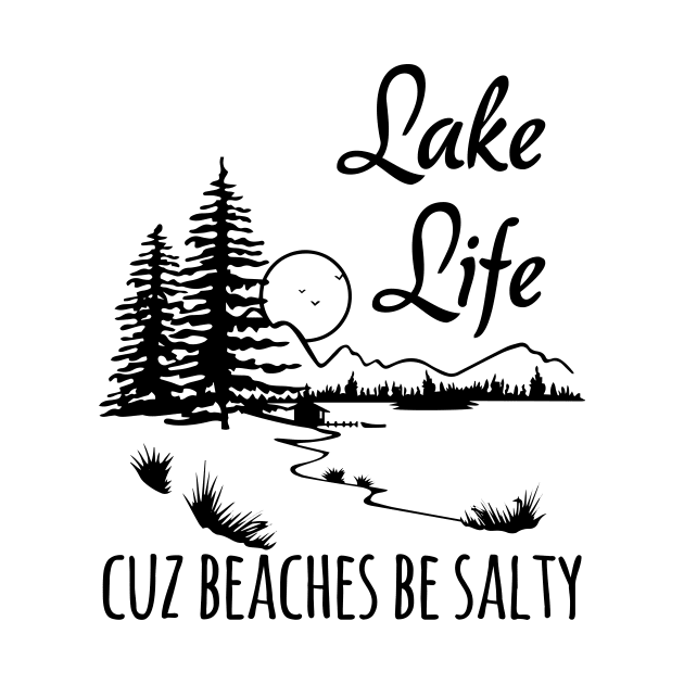 Lake Life cuz beaches be salty by anema