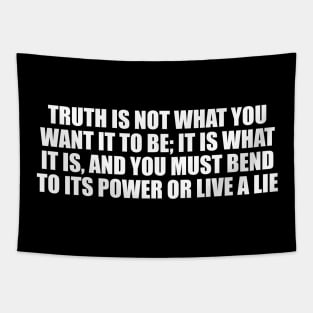 Truth is not what you want it to be Tapestry