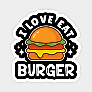 I LOVE EAT BURGER Magnet