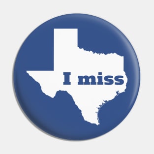 I Miss Texas - My Home State Pin