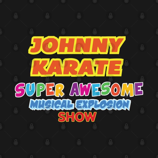 Johnny Karate Super Awesome Musical Explosion Show by tvshirts