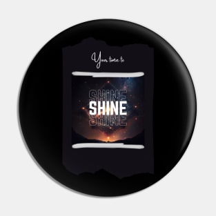 Your Time to Shine Pin