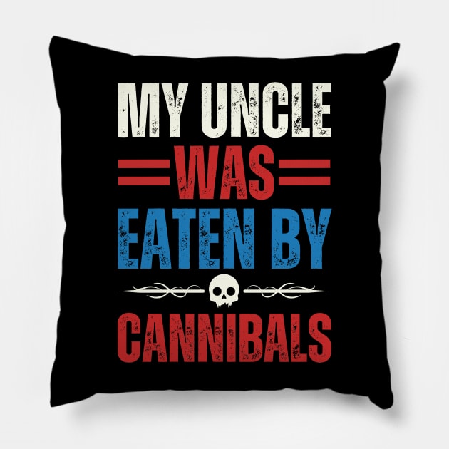 My Uncle Was Eaten By Cannibals Pillow by Point Shop