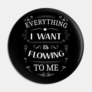 Everything I want is flowing to me, Choices in life Pin