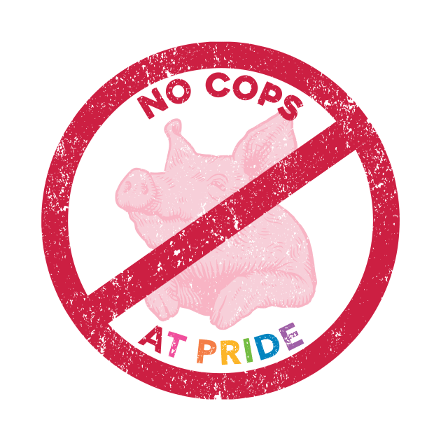 No Cops at Pride Pig by Sunshine&Revolt