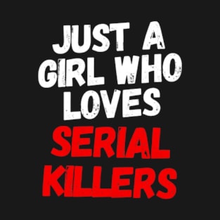 Just A Girl Who Loves Serial Killers Halloween T-Shirt