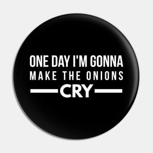 One Day I'm Gonna Make The Onions Cry - Funny Sayings Pin