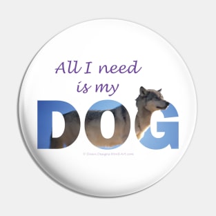 All I need is my Dog - Husky oil painting wordart Pin