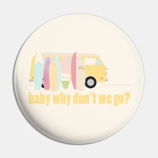 baby why don't we go - version 6 Pin