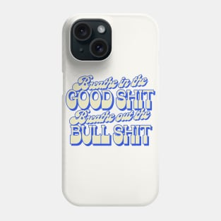 Breathe In The Good Shit Phone Case