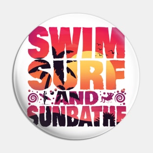 SWIM SURF AND SUNBATHE  CUSTOM TYPOGRAPHY T SHIRT DESIGN FOR SUMMER Pin