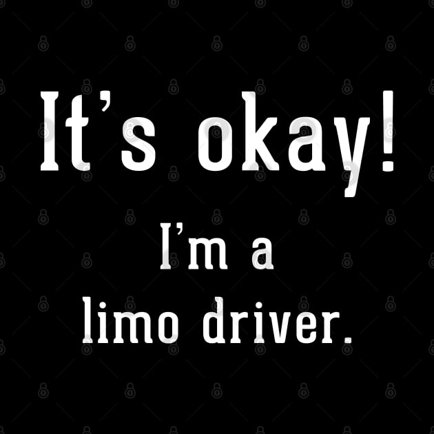 It's okay!  I'm a limo driver by BodinStreet