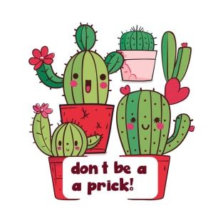 Don't Be A Prick! T-Shirt