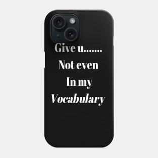 Give up.. not even in my Vocabulary Phone Case